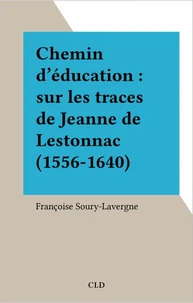 Chemin d'éducation : sur les traces de Jeanne de Lestonnac (1556-1640)