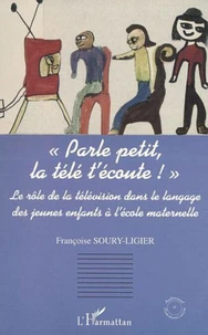 Parle petit, la télé t'écoute ! Le rôle de la télévision dans le langage des jeunes enfants à l'école maternelle