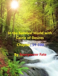 In the Survival World with Castle of Desires Chapter 51-100