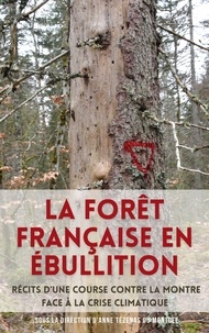 Sous la direction d'Anne Tézenas du Montcel - La Forêt française en ébullition - Récits d'une course contre la montre face à la crise climatique.