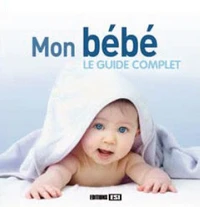 Mon bébé : le guide complet