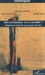Dire l'événement, est-ce possible ? Séminaire de Montréal, pour Jacques Derrida
