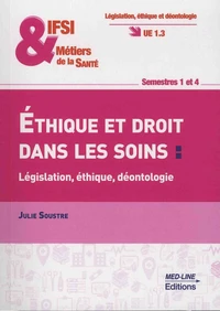 Ethique et droit dans les soins : législation, éthique, déontologie