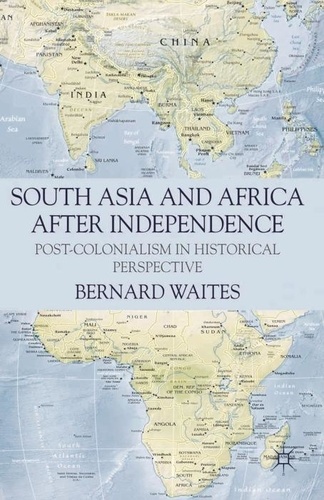 South Asia and Africa After Independence - Post-colonialism in Historical Perspective.