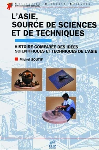 L'Asie, source de sciences et de techniques. Histoire comparée des idées scientifiques et techniques de l'Asie