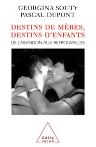 DESTINS DE MERES, DESTINS D'ENFANTS. De l'abandon aux retrouvailles
