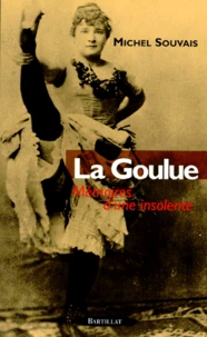 La Goulue. Memoires D'Une Insolente