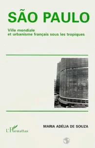 SAO PAOLO. Ville mondiale et urbanisme français sous les tropiques