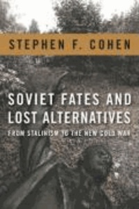 Soviet Fates and Lost Alternatives - From Stalinism to the New Cold War.