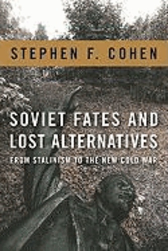 Soviet Fates and Lost Alternatives - From Stalinism to the New Cold War.