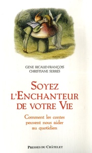Gene Ricaud-François et Christiane Serres - Soyez l'enchanteur de votre vie.