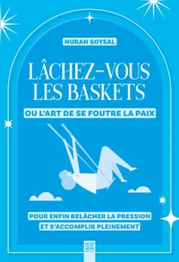 Lâchez-vous les baskets ou l'art de se foutre la paix