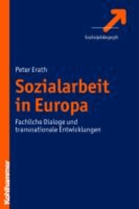 Sozialarbeit in Europa - Fachliche Dialoge und transnationale Entwicklungen.