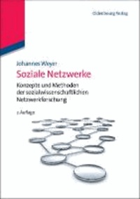 Soziale Netzwerke - Konzepte und Methoden der sozialwissenschaftlichen Netzwerkforschung.