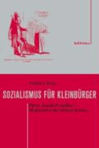Sozialismus für Kleinbürger - Pierre Joseph Proudhon - Wegbereiter des Dritten Reiches.
