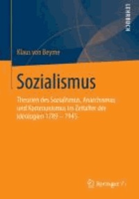 Sozialismus - Theorien des Sozialismus, Anarchismus und Kommunismus im Zeitalter der Ideologien 1789 - 1945.