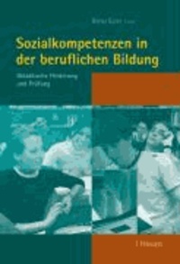 Sozialkompetenzen in der beruflichen Bildung - Didaktische Förderung und Prüfung.