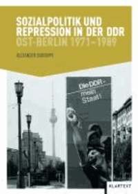 Sozialpolitik und Repression in der DDR - Ost-Berlin 1971-1989.