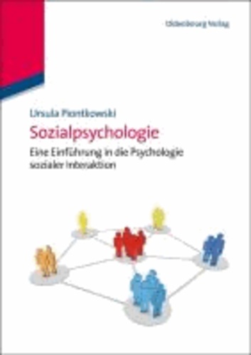 Sozialpsychologie - Eine Einführung in die Psychologie sozialer Interaktion.