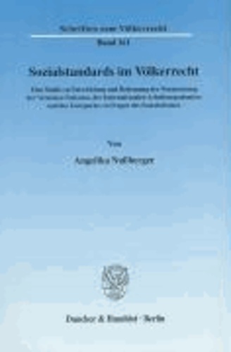 Sozialstandards im Völkerrecht - Eine Studie zu Entwicklung und Bedeutung der Normsetzung der Vereinten Nationen, der Internationalen Arbeitsorganisation und des Europarats zu Fragen des Sozialschutzes.
