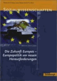 Sozialwissenschaften. Die Zukunft Europas - Europapolitik vor neuen Herausforderungen