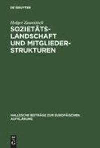 Sozietätslandschaft und Mitgliederstrukturen - Die mitteldeutschen Aufklärungsgesellschaften im 18. Jahrhundert.