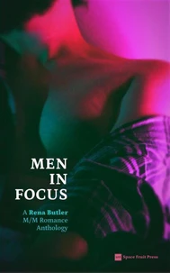 Men in Focus: A Rena Butler M/M Romance Anthology