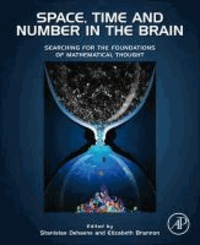 Space, Time and Number in the Brain - Searching for the Foundations of Mathematical Thought.