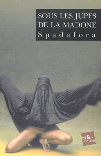  Spadafora - Sous Les Jupes De La Madone.