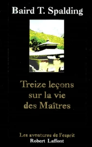 Treize leçons sur la vie des maîtres. suivi de Questions et réponses sur la vie des maîtres