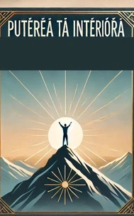 Puterea Ta Interioară: Ghidul pentru Creșterea Încrederii și Autoaprecierii