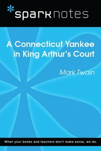 A Connecticut Yankee in King Arthur's Court (SparkNotes Literature Guide)