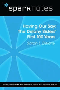 Having Our Say: The Delany Sisters' First 100 Years (SparkNotes Literature Guide)