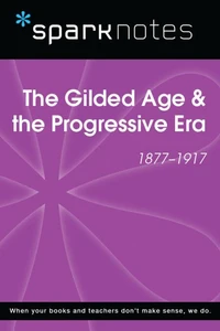 The Gilded Age &amp; the Progressive Era (1877-1917) (SparkNotes History Note)
