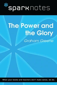 The Power and the Glory (SparkNotes Literature Guide)