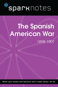 The Spanish American War (1898-1901) (SparkNotes History Guide)