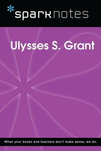 Ulysses S. Grant (SparkNotes Biography Guide)