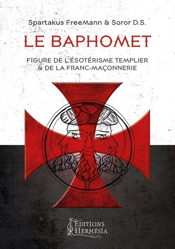 Le Baphomet. Figure de l'ésotérisme templier & de la Franc-maçonnerie
