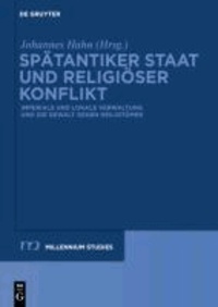 Spätantiker Staat und religiöser Konflikt - Imperiale und lokale Verwaltung und die Gewalt gegen Heiligtümer.