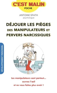 Déjouer les pièges des manipulateurs et pervers narcissiques