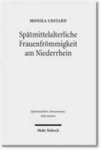 Spätmittelalterliche Frauenfrömmigkeit am Niederrhein - Geschichte, Spiritualität und Handschriften der Schwesternhäuser in Geldern und Sonsbeck.