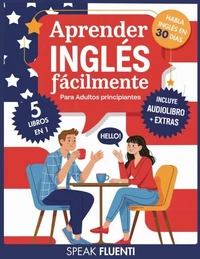 Aprender Inglés Fácilmente Para Adultos Principiantes: 5 Libros en 1: Método Comprobado para Hablar Inglés con Confianza en Menos de 30 Días
