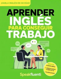 Aprender Inglés Para Conseguir Trabajo: Guía Práctica Para Hispanohablantes: Habla Inglés en Entrevistas, Entiende a Tu Jefe y Consigue Mejor Empleo en EE.UU