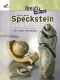 Speckstein - Von der Auswahl des Steins bis zur fertigen Skulptur. Mit vielen Arbeitsfotos.