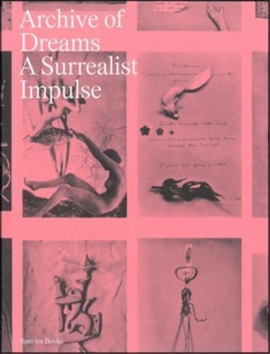  Spector Books - Archive of dreams - Surrealist impulses, networks and visions.