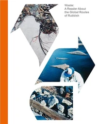 Waste, A Reader about the global routes of rubbish