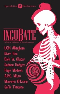  Speculation Publications - Incubate : A Horror Collection of Feminine Power.