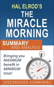  SpeedReader Summaries - A Quick and Simple Summary and Analysis of The Miracle Morning by Hal Elrod.