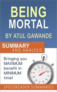  SpeedReader Summaries - Being Mortal by Atul Gawande: Summary and Analysis.