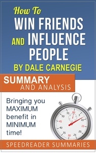  SpeedReader Summaries - How to Win Friends and Influence People by Dale Carnegie: Summary and Analysis.